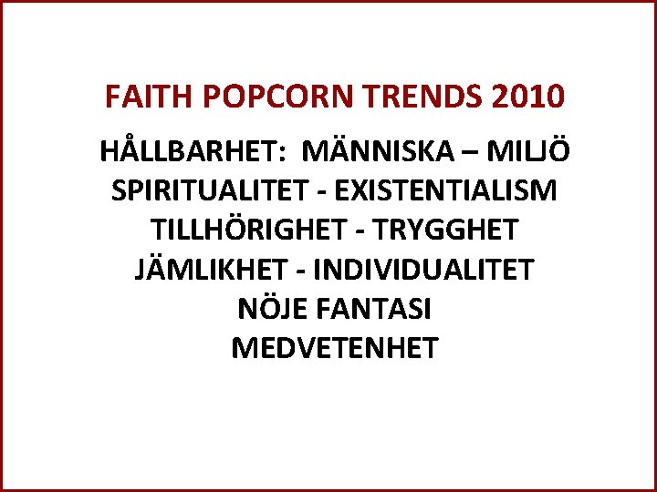 FAITH POPCORN TRENDS 2010 HÅLLBARHET: MÄNNISKA – MILJÖ SPIRITUALITET - EXISTENTIALISM TILLHÖRIGHET - TRYGGHET