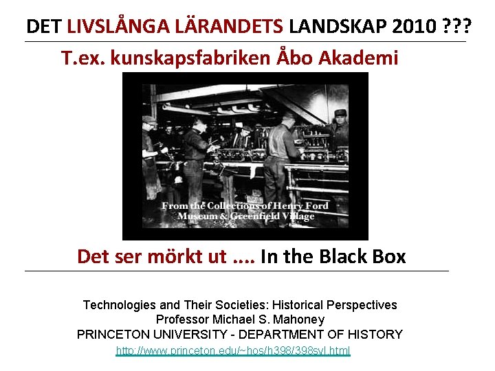 DET LIVSLÅNGA LÄRANDETS LANDSKAP 2010 ? ? ? T. ex. kunskapsfabriken Åbo Akademi Det