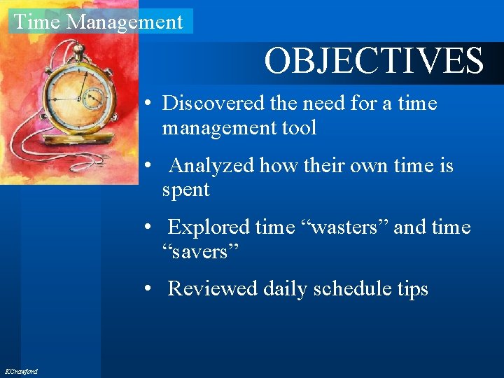 Time Management OBJECTIVES • Discovered the need for a time management tool • Analyzed