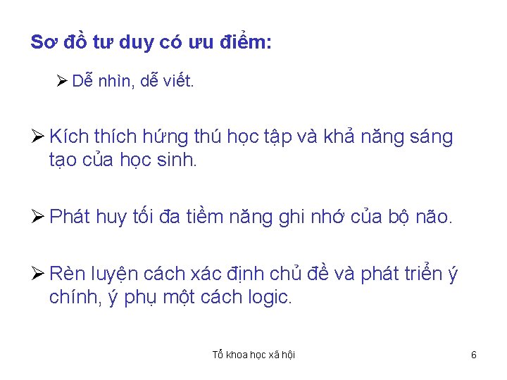 Sơ đồ tư duy có ưu điểm: Ø Dễ nhìn, dễ viết. Ø Kích