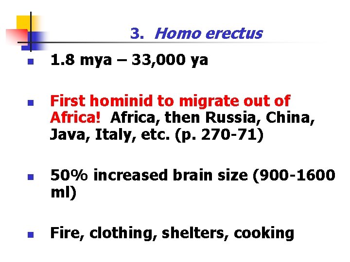 3. Homo erectus n n 1. 8 mya – 33, 000 ya First hominid