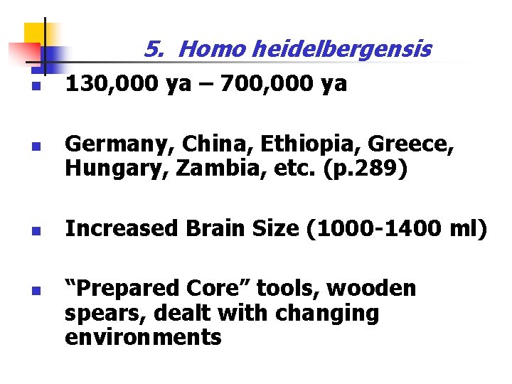 5. Homo heidelbergensis n n 130, 000 ya – 700, 000 ya Germany, China,