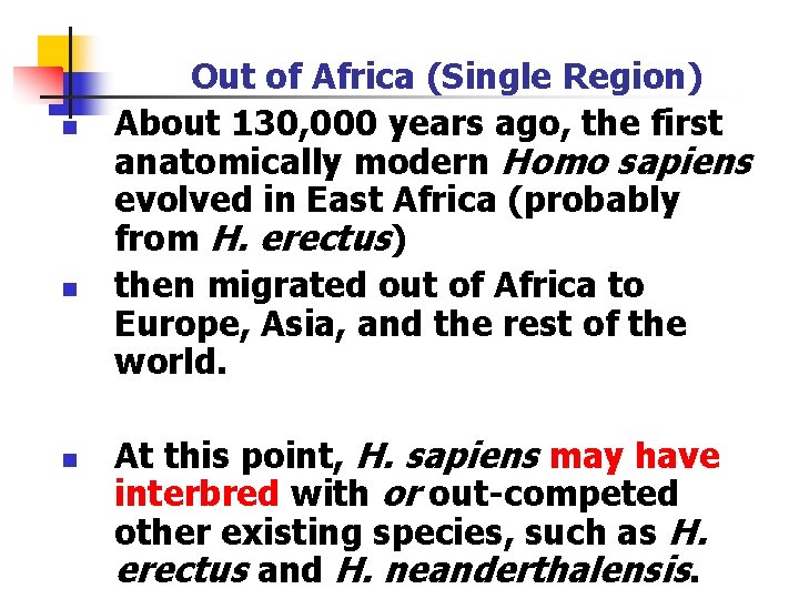 n n n Out of Africa (Single Region) About 130, 000 years ago, the