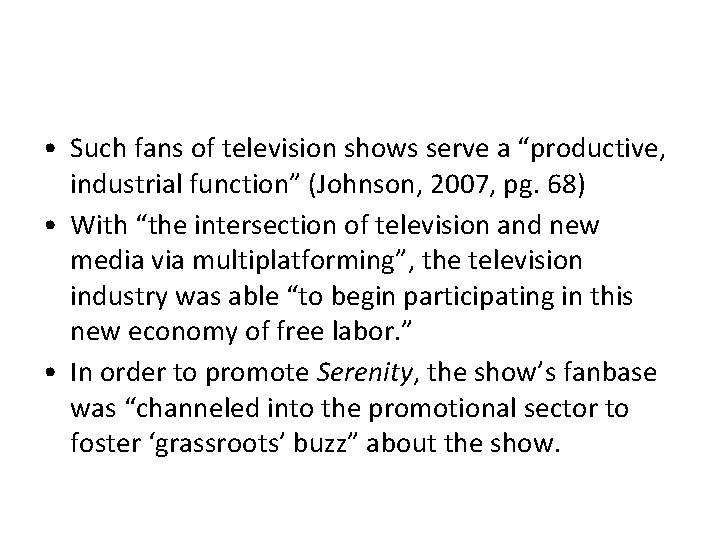  • Such fans of television shows serve a “productive, industrial function” (Johnson, 2007,