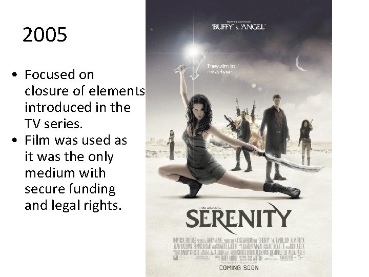 2005 • Focused on closure of elements introduced in the TV series. • Film