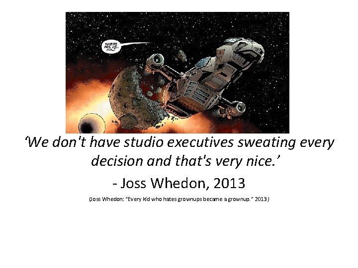 ‘We don't have studio executives sweating every decision and that's very nice. ’ -