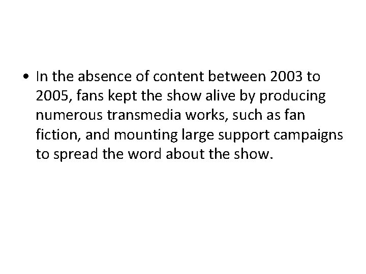  • In the absence of content between 2003 to 2005, fans kept the