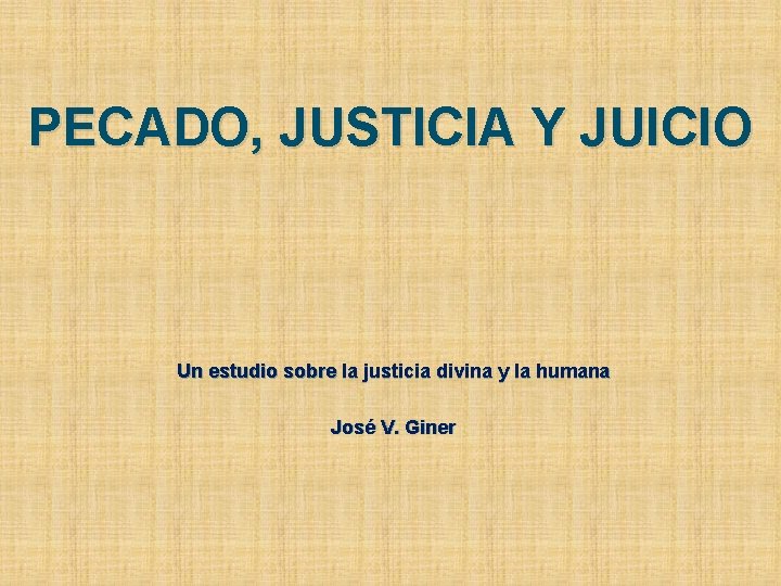 PECADO, JUSTICIA Y JUICIO Un estudio sobre la justicia divina y la humana José