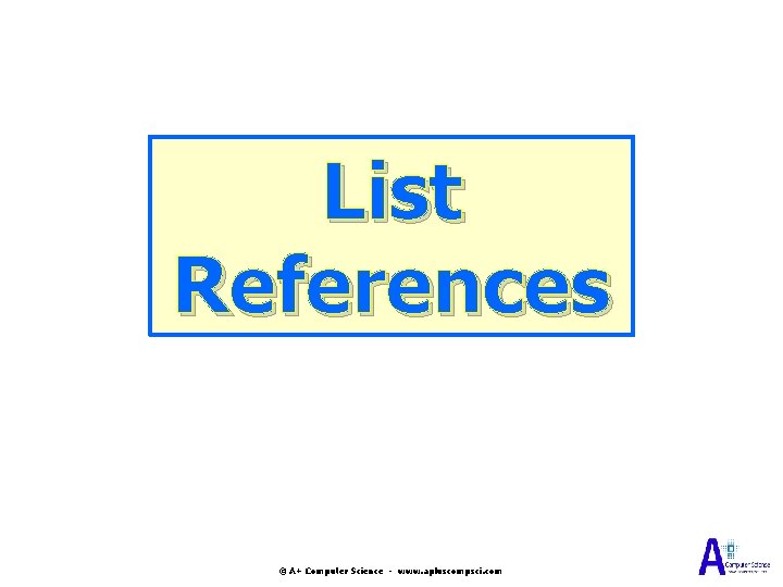 List References © A+ Computer Science - www. apluscompsci. com 