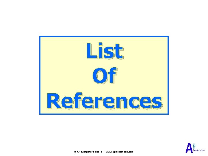 List Of References © A+ Computer Science - www. apluscompsci. com 
