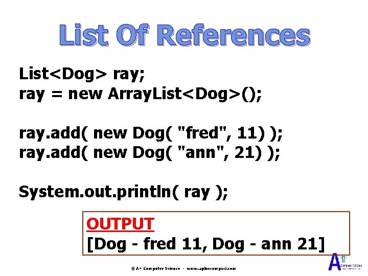 List Of References List<Dog> ray; ray = new Array. List<Dog>(); ray. add( new Dog(