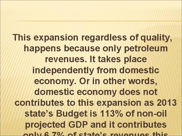 This expansion regardless of quality, happens because only petroleum revenues. It takes place independently