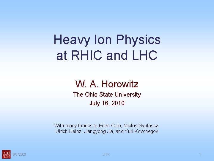 Heavy Ion Physics at RHIC and LHC W. A. Horowitz The Ohio State University