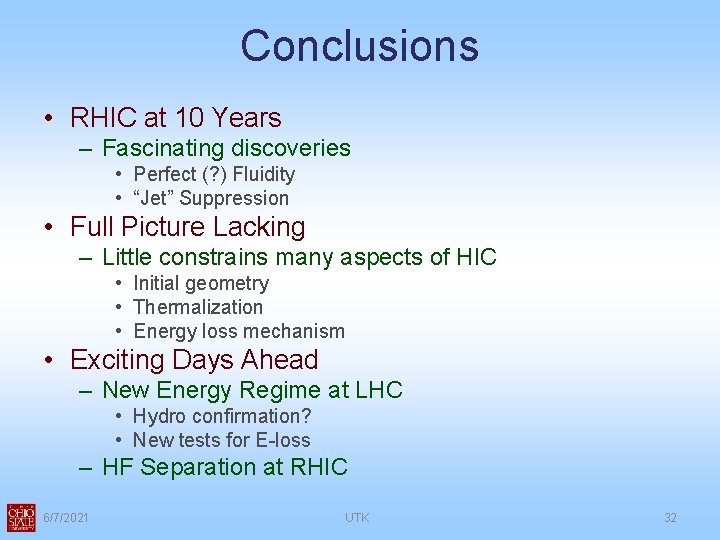 Conclusions • RHIC at 10 Years – Fascinating discoveries • Perfect (? ) Fluidity