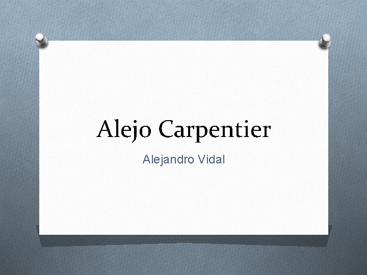 Alejo Carpentier Alejandro Vidal 