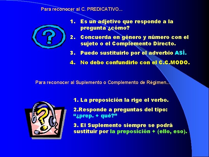 Para reconocer al C. PREDICATIVO. . . 1. Es un adjetivo que responde a