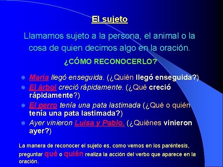 El sujeto Llamamos sujeto a la persona, el animal o la cosa de quien