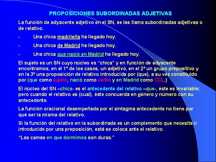 PROPOSICIONES SUBORDINADAS ADJETIVAS La función de adyacente adjetivo en el SN, se las llama