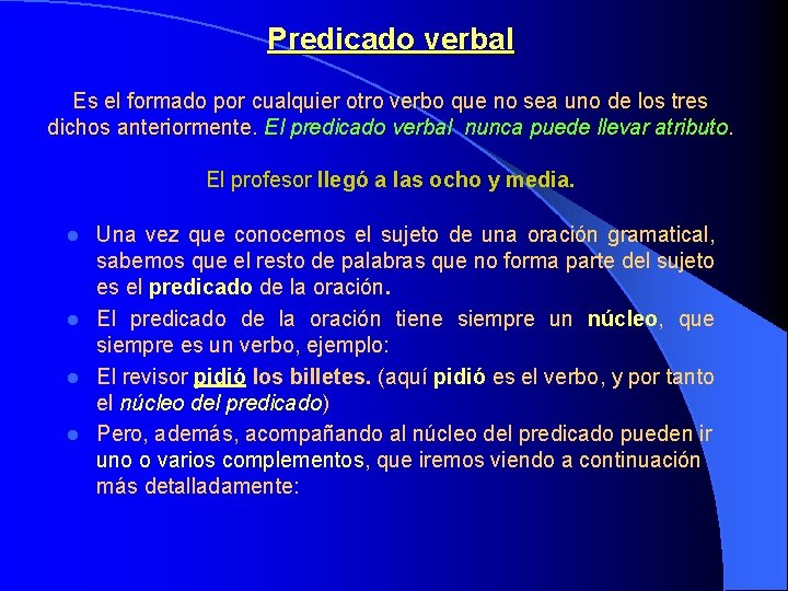 Predicado verbal Es el formado por cualquier otro verbo que no sea uno de