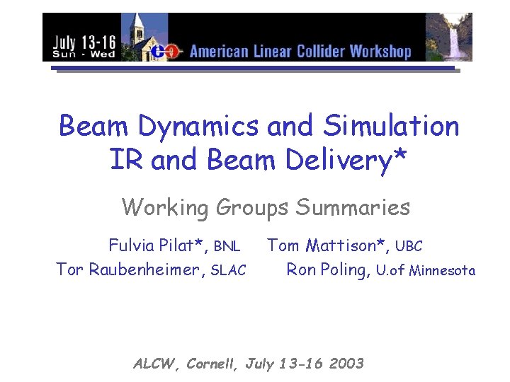 Beam Dynamics and Simulation IR and Beam Delivery* Working Groups Summaries Fulvia Pilat*, BNL