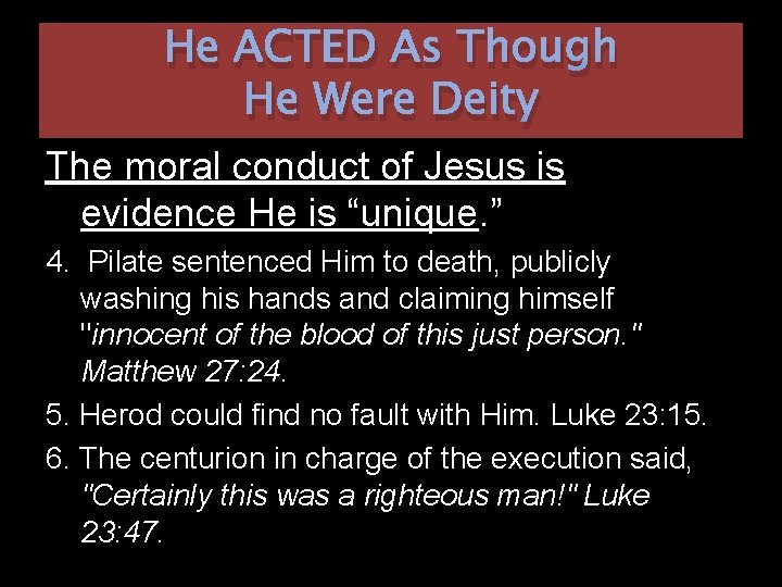 He ACTED As Though He Were Deity The moral conduct of Jesus is evidence