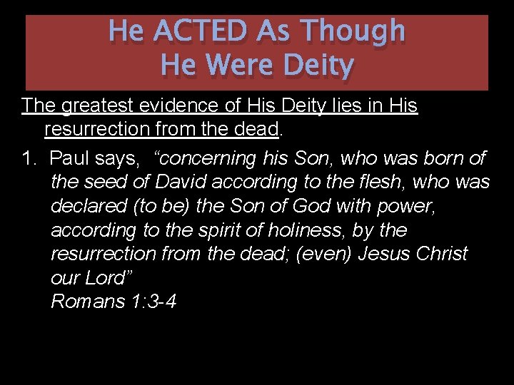 He ACTED As Though He Were Deity The greatest evidence of His Deity lies