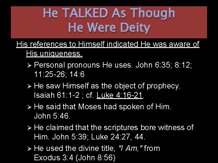He TALKED As Though He Were Deity His references to Himself indicated He was