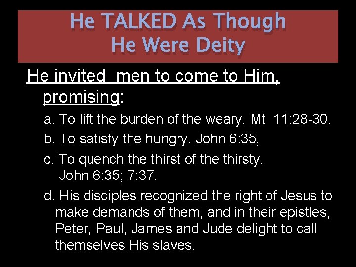 He TALKED As Though He Were Deity He invited men to come to Him,