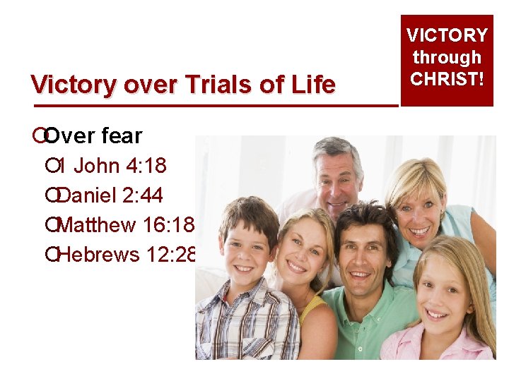 Victory over Trials of Life ¡Over fear ¡ 1 John 4: 18 ¡Daniel 2: