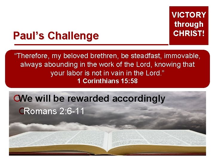 Paul’s Challenge VICTORY through CHRIST! “Therefore, my beloved brethren, be steadfast, immovable, always abounding