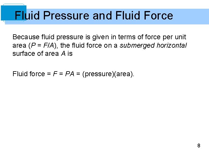 Fluid Pressure and Fluid Force Because fluid pressure is given in terms of force