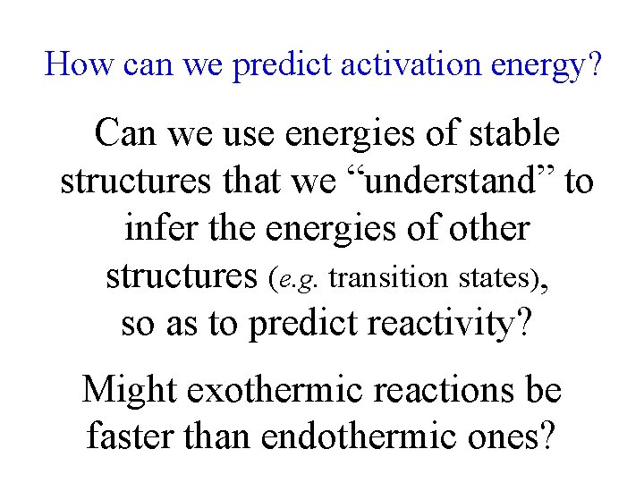 How can we predict activation energy? Can we use energies of stable structures that