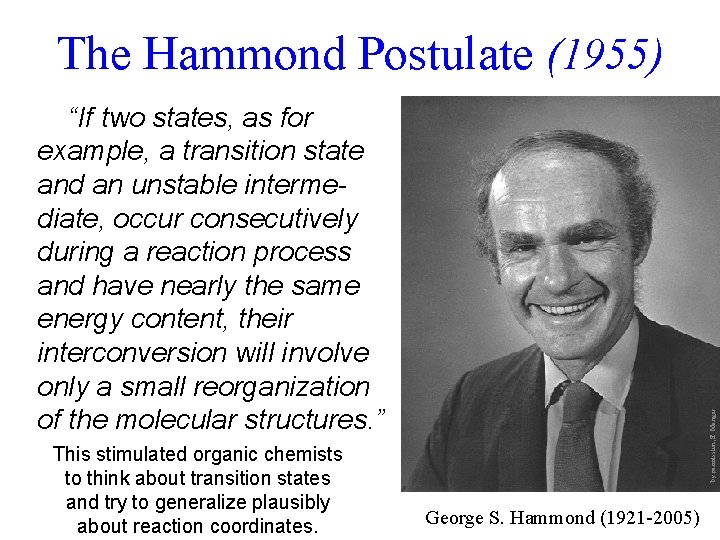 The Hammond Postulate (1955) This stimulated organic chemists to think about transition states and