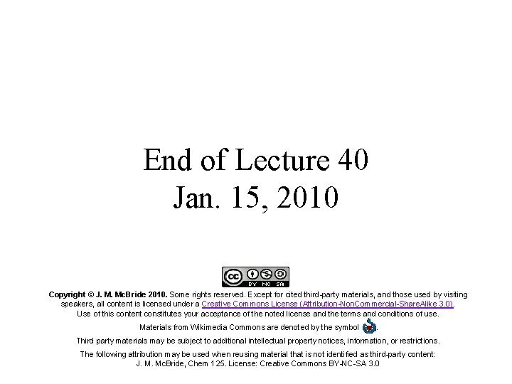 End of Lecture 40 Jan. 15, 2010 Copyright © J. M. Mc. Bride 2010.