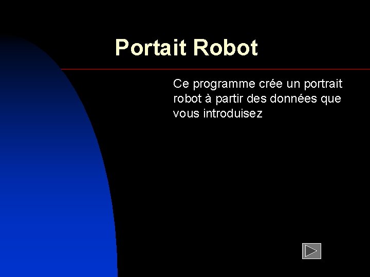 Portait Robot Ce programme crée un portrait robot à partir des données que vous