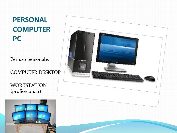 PERSONAL COMPUTER PC Per uso personale. COMPUTER DESKTOP WORKSTATION (professionali) 