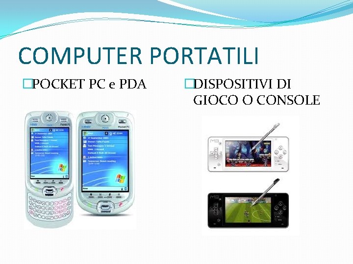 COMPUTER PORTATILI �POCKET PC e PDA �DISPOSITIVI DI GIOCO O CONSOLE 