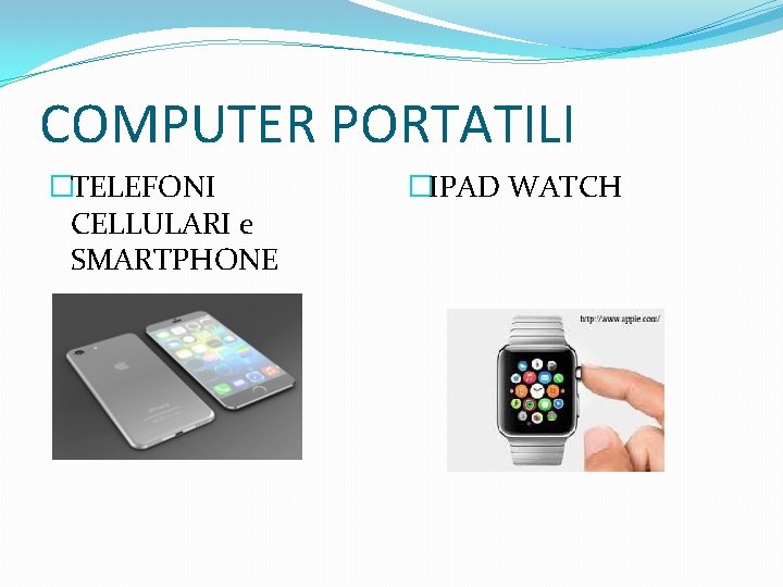 COMPUTER PORTATILI �TELEFONI CELLULARI e SMARTPHONE �IPAD WATCH 