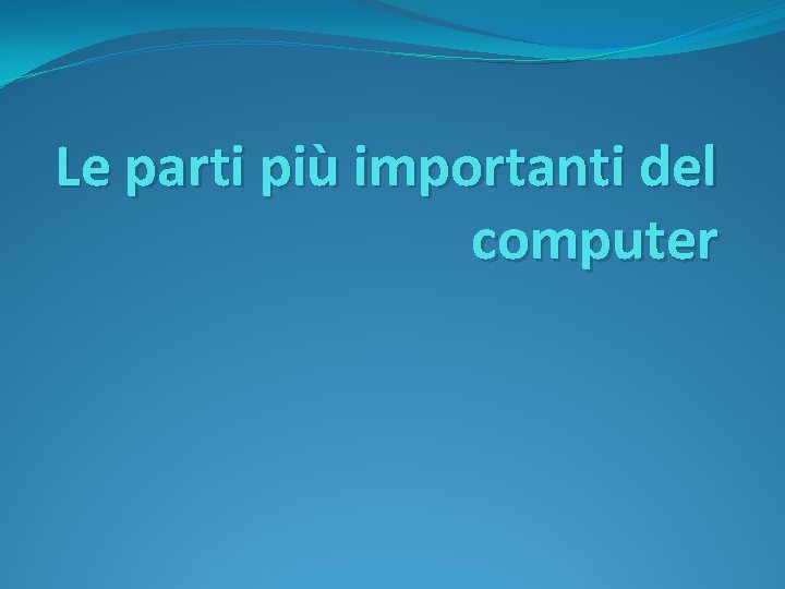 Le parti più importanti del computer 