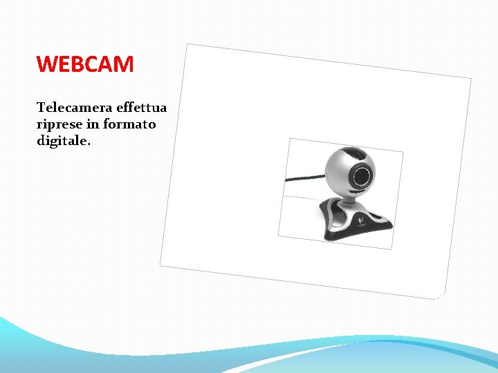 WEBCAM Telecamera effettua riprese in formato digitale. 