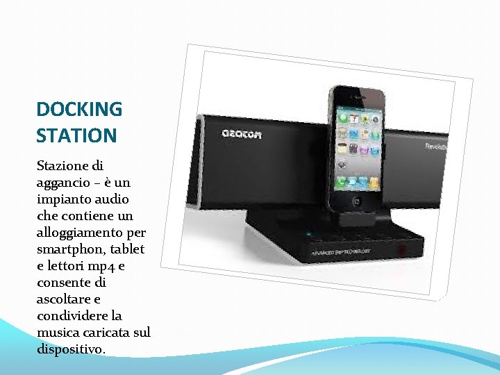 DOCKING STATION Stazione di aggancio – è un impianto audio che contiene un alloggiamento