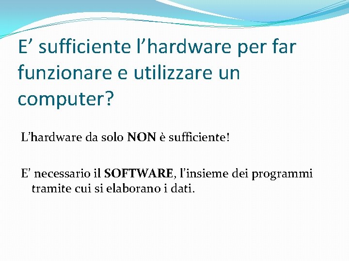 E’ sufficiente l’hardware per far funzionare e utilizzare un computer? L’hardware da solo NON