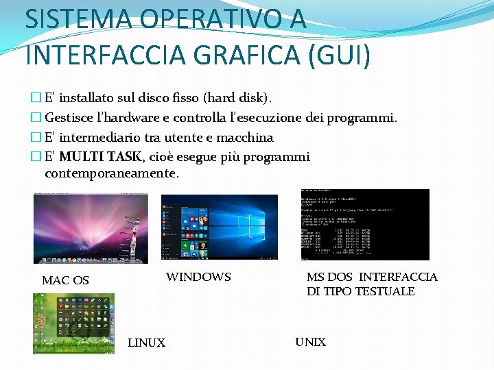 SISTEMA OPERATIVO A INTERFACCIA GRAFICA (GUI) � E’ installato sul disco fisso (hard disk).