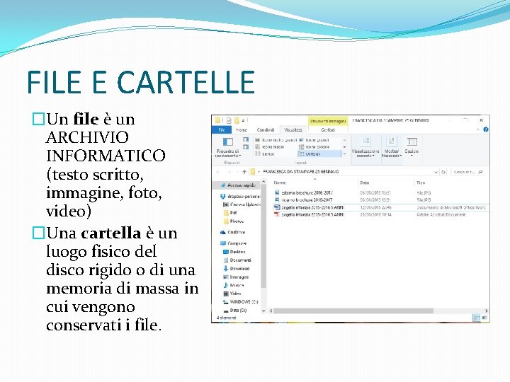 FILE E CARTELLE �Un file è un ARCHIVIO INFORMATICO (testo scritto, immagine, foto, video)