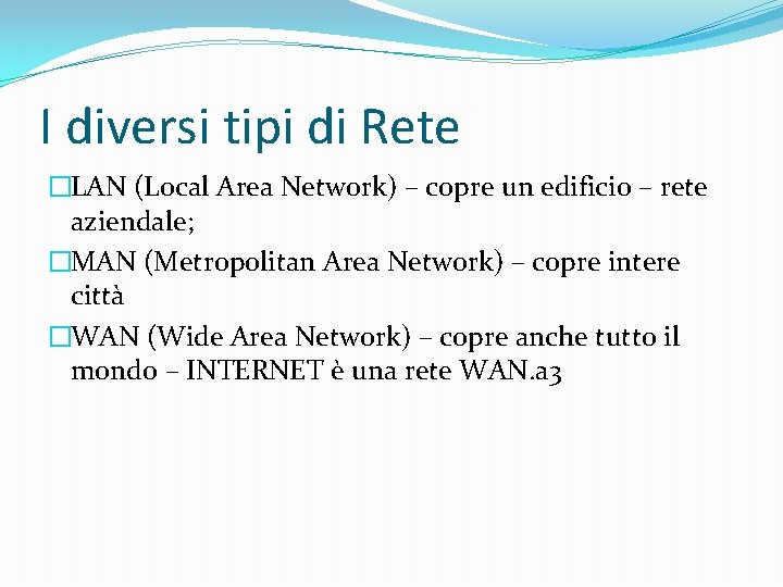 I diversi tipi di Rete �LAN (Local Area Network) – copre un edificio –