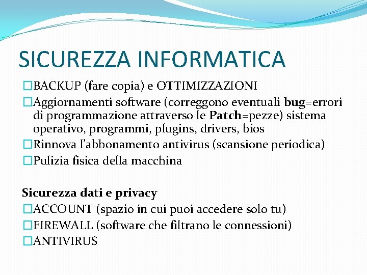 SICUREZZA INFORMATICA �BACKUP (fare copia) e OTTIMIZZAZIONI �Aggiornamenti software (correggono eventuali bug=errori di programmazione