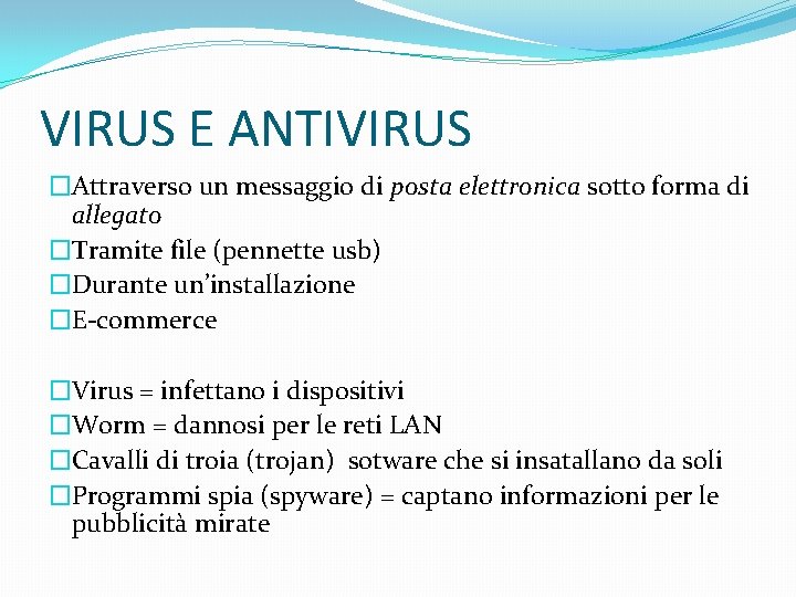 VIRUS E ANTIVIRUS �Attraverso un messaggio di posta elettronica sotto forma di allegato �Tramite