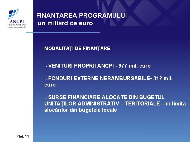 FINANTAREA PROGRAMULUI un miliard de euro MODALITĂȚI DE FINANȚARE 4 VENITURI PROPRII ANCPI - FINANTAREA PROGRAMULUI un miliard de euro MODALITĂȚI DE FINANȚARE 4 VENITURI PROPRII ANCPI -