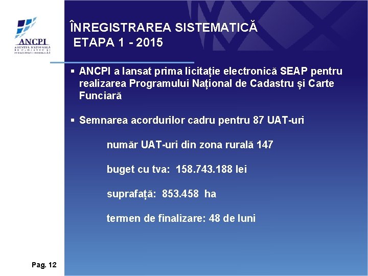 ÎNREGISTRAREA SISTEMATICĂ ETAPA 1 - 2015 § ANCPI a lansat prima licitație electronică SEAP ÎNREGISTRAREA SISTEMATICĂ ETAPA 1 - 2015 § ANCPI a lansat prima licitație electronică SEAP