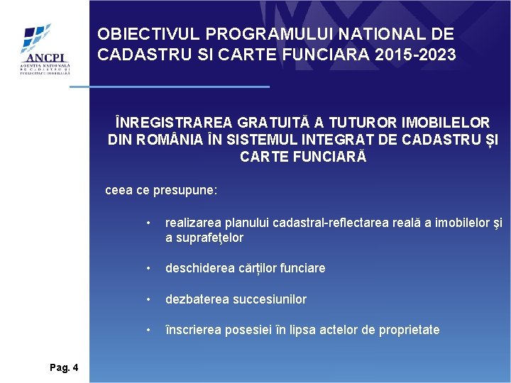 OBIECTIVUL PROGRAMULUI NATIONAL DE CADASTRU SI CARTE FUNCIARA 2015 -2023 ÎNREGISTRAREA GRATUITĂ A TUTUROR OBIECTIVUL PROGRAMULUI NATIONAL DE CADASTRU SI CARTE FUNCIARA 2015 -2023 ÎNREGISTRAREA GRATUITĂ A TUTUROR